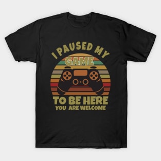 I paused my game to be here T-Shirt